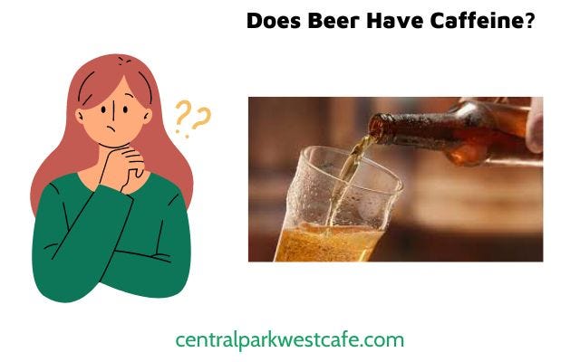 Does Beer Have Caffeine: Understanding Beverage Ingredients